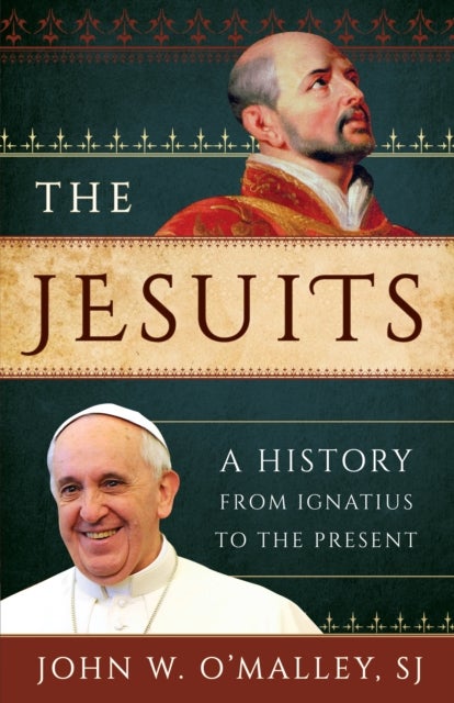 The Jesuits - A History from Ignatius to the Present