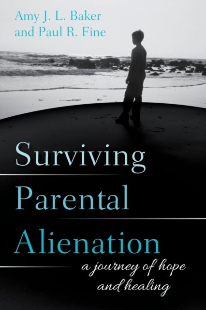 Surviving Parental Alienation - A Journey of Hope and Healing