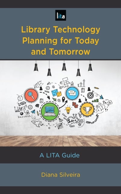 Library Technology Planning for Today and Tomorrow - A LITA Guide