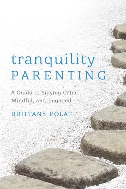 Tranquility Parenting - A Guide to Staying Calm, Mindful, and Engaged