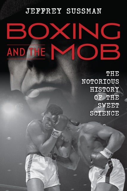 Boxing and the Mob - The Notorious History of the Sweet Science