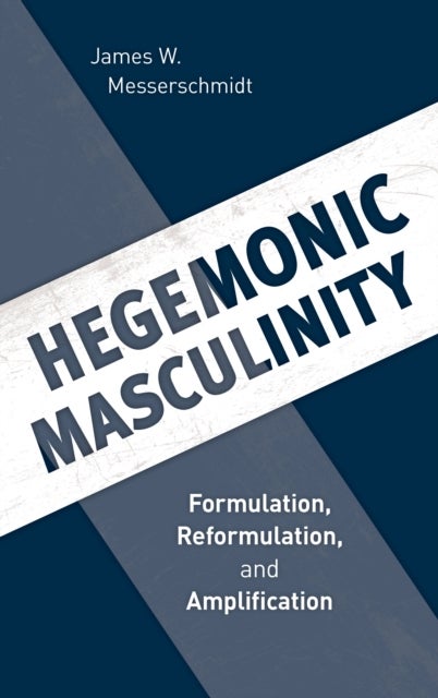 Hegemonic Masculinity - Formulation, Reformulation, and Amplification