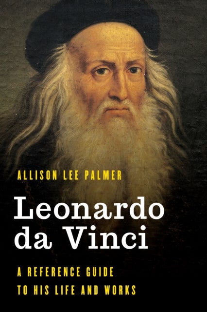 Leonardo da Vinci - A Reference Guide to His Life and Works