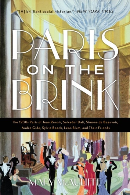 Paris on the Brink - The 1930s Paris of Jean Renoir, Salvador Dali, Simone de Beauvoir, Andre Gide, Sylvia Beach, Leon Blum, and Their Friends