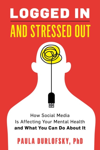 Logged In and Stressed Out - How Social Media is Affecting Your Mental Health and What You Can Do About It