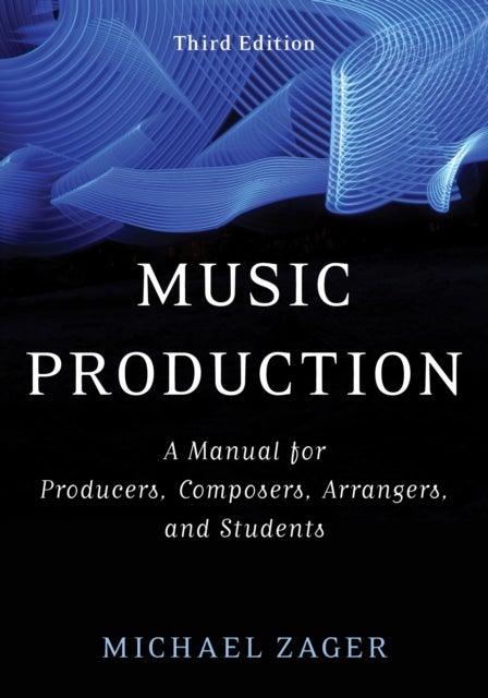 Music Production - A Manual for Producers, Composers, Arrangers, and Students