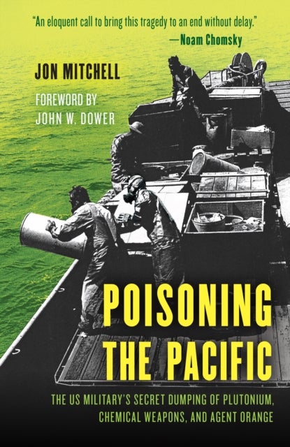 Poisoning the Pacific - The US Military's Secret Dumping of Plutonium, Chemical Weapons, and Agent Orange