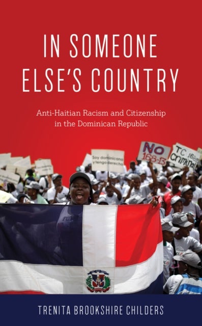 In Someone Else's Country - Anti-Haitian Racism and Citizenship in the Dominican Republic