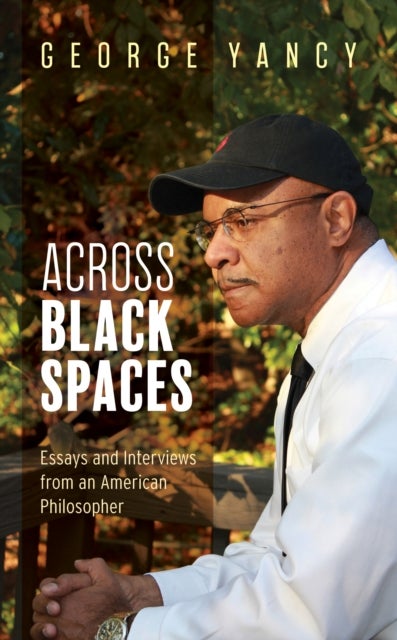Across Black Spaces - Essays and Interviews from an American Philosopher