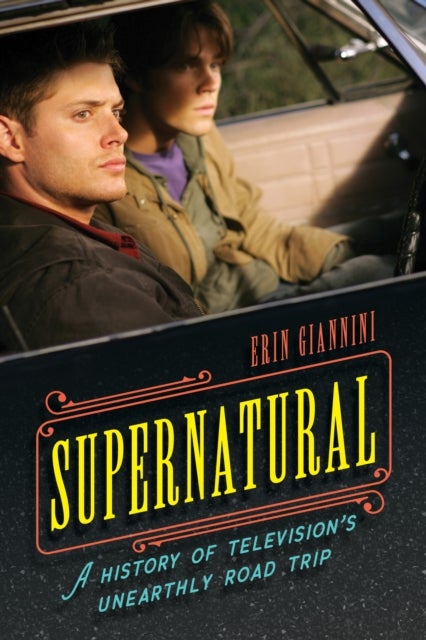 Supernatural - A History of Television's Unearthly Road Trip