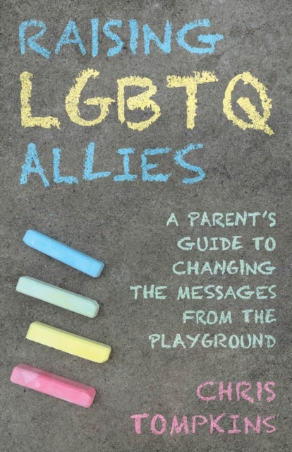 Raising LGBTQ Allies - A Parent's Guide to Changing the Messages from the Playground