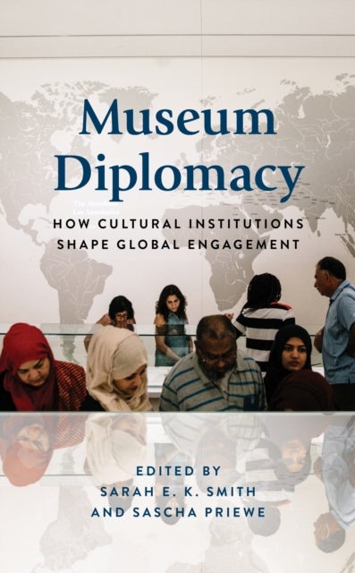 Museum Diplomacy - How Cultural Institutions Shape Global Engagement