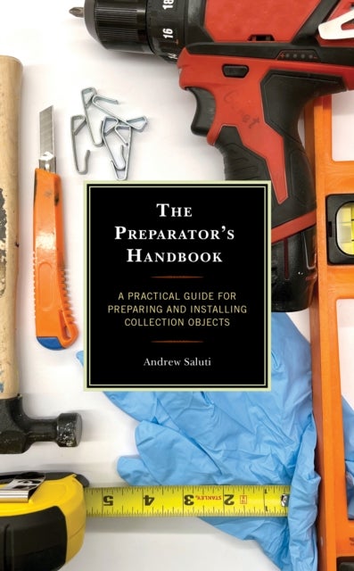 The Preparator's Handbook - A Practical Guide for Preparing and Installing Collection Objects