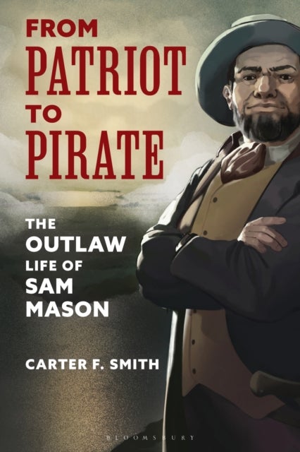 From Patriot to Pirate - The Outlaw Life of Sam Mason