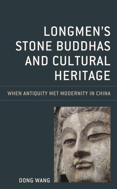 Longmen's Stone Buddhas and Cultural Heritage - When Antiquity Met Modernity in China
