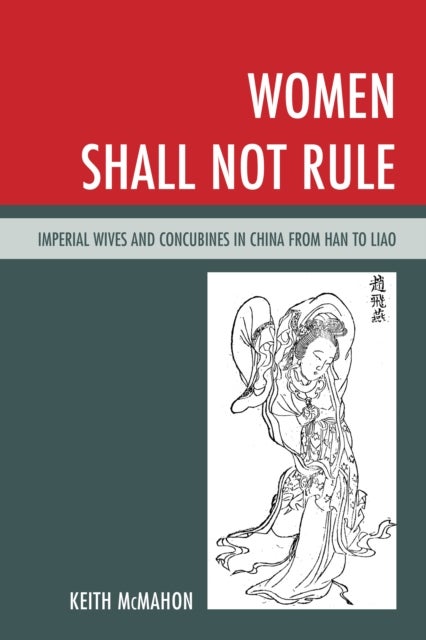 Women Shall Not Rule - Imperial Wives and Concubines in China from Han to Liao