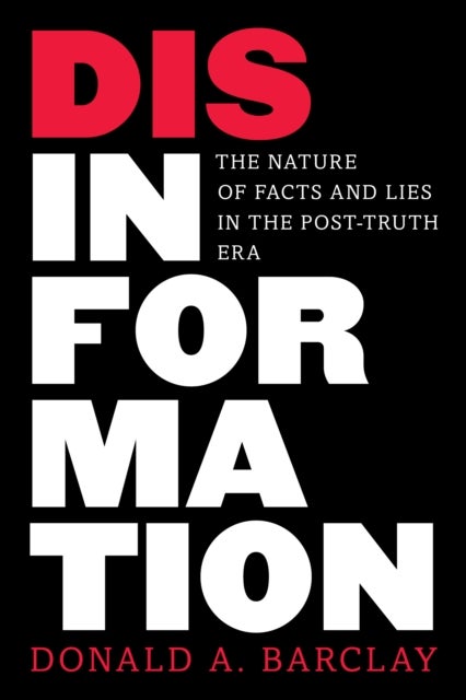 Disinformation - The Nature of Facts and Lies in the Post-Truth Era