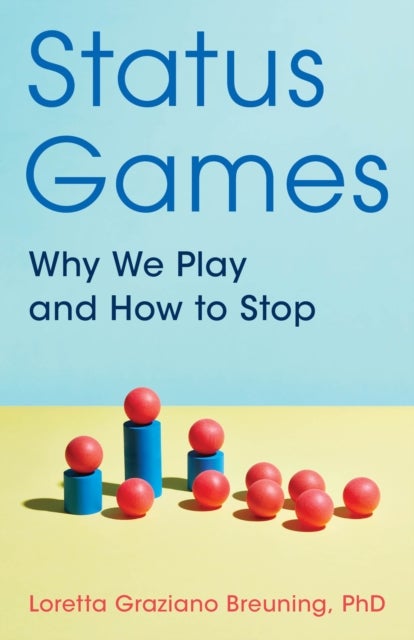 Status Games - Why We Play and How to Stop