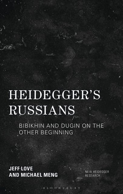 Heidegger's Russians - Bibikhin and Dugin on the Other Beginning