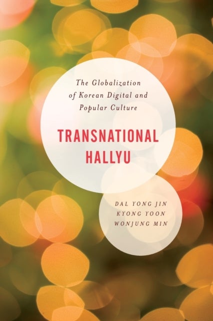 Transnational Hallyu - The Globalization of Korean Digital and Popular Culture