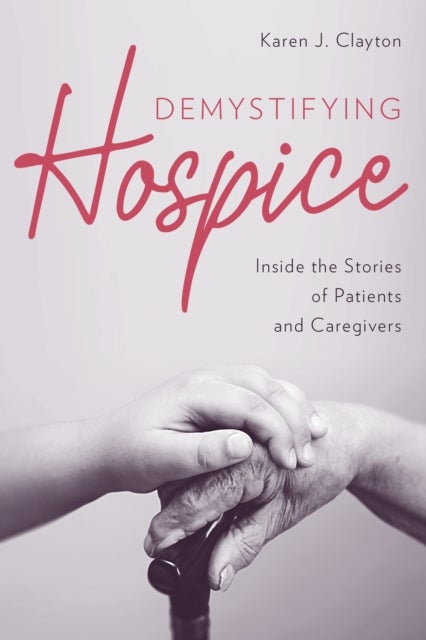 Demystifying Hospice - Inside the Stories of Patients and Caregivers
