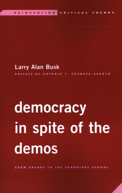 Democracy in Spite of the Demos - From Arendt to the Frankfurt School