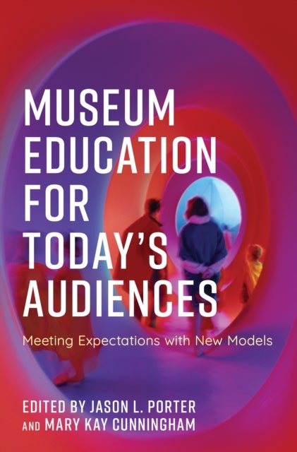 Museum Education for Today's Audiences - Meeting Expectations with New Models