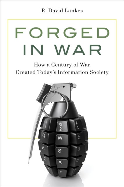 Forged in War - How a Century of War Created Today’s Information Society