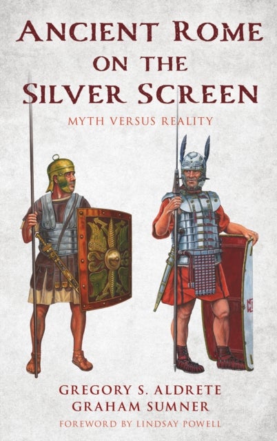 Ancient Rome on the Silver Screen - Myth versus Reality