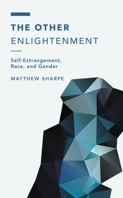 The Other Enlightenment - Self-Estrangement, Race, and Gender