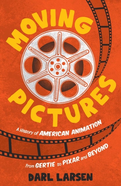 Moving Pictures - A History of American Animation from Gertie to Pixar and Beyond