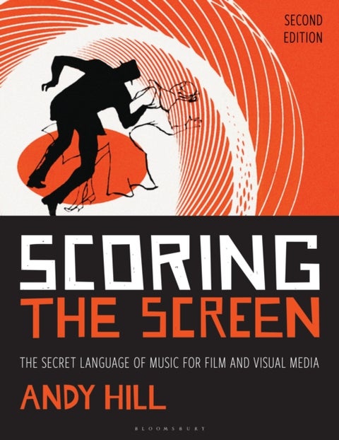 Scoring the Screen - The Secret Language of Music for Film and Visual Media