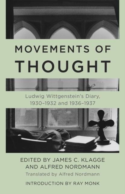 Movements of Thought - Ludwig Wittgenstein's Diary, 1930–1932 and 1936–1937