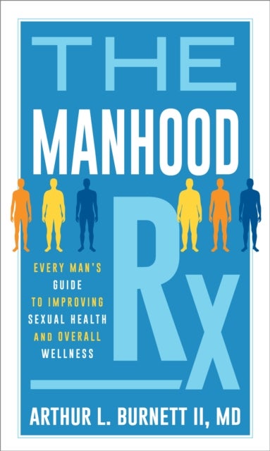 The Manhood Rx - Every Man's Guide to Improving Sexual Health and Overall Wellness