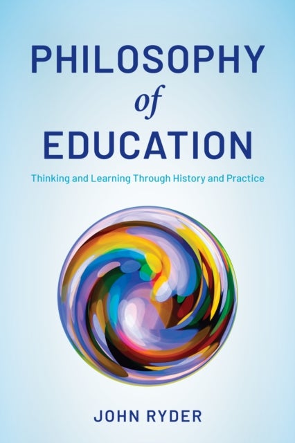 Philosophy of Education - Thinking and Learning Through History and Practice