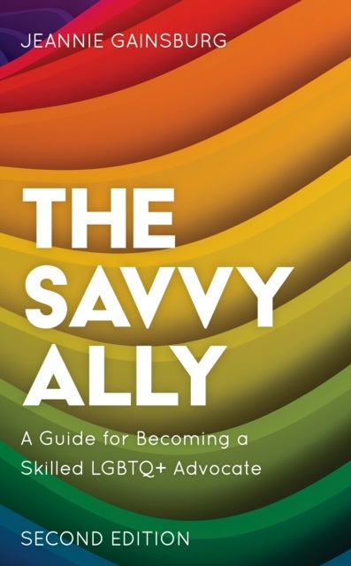 The Savvy Ally - A Guide for Becoming a Skilled LGBTQ+ Advocate