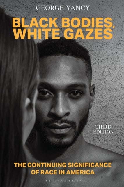Black Bodies, White Gazes - The Continuing Significance of Race in America