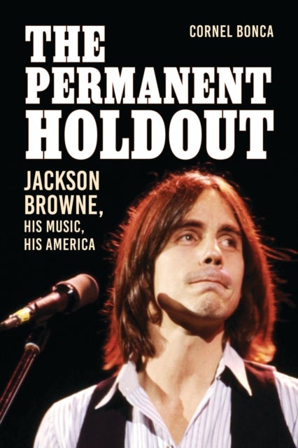 The Permanent Holdout - Jackson Browne, His Music, His America