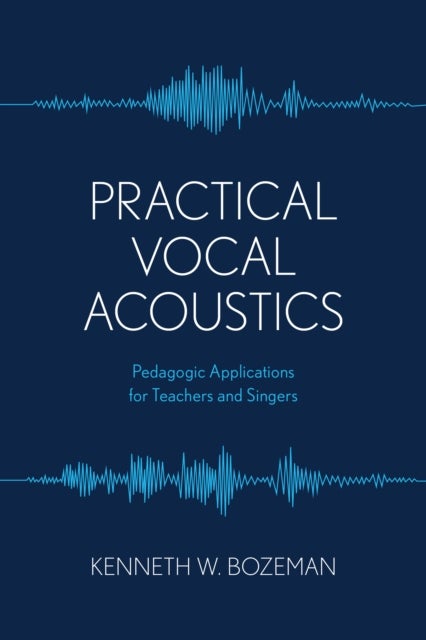 Practical Vocal Acoustics - Pedagogic Applications for Teachers and Singers