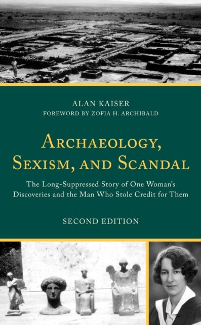 Archaeology, Sexism, and Scandal - The Long-Suppressed Story of One Woman's Discoveries and the Man Who Stole Credit for Them
