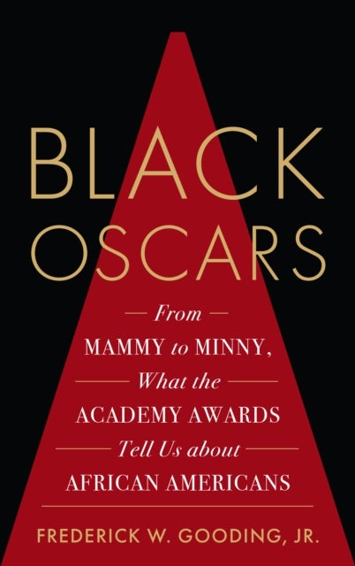 Black Oscars - From Mammy to Minny, What the Academy Awards Tell Us about African Americans