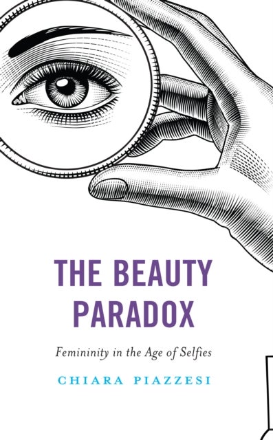 The Beauty Paradox - Femininity in the Age of Selfies