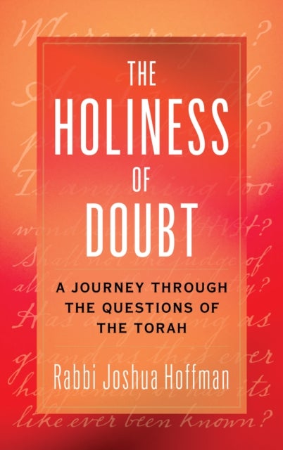 The Holiness of Doubt - A Journey Through the Questions of the Torah