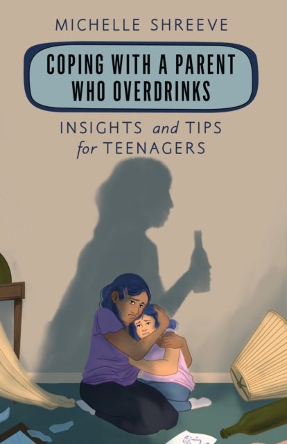 Coping with a Parent Who Overdrinks - Insights and Tips for Teenagers