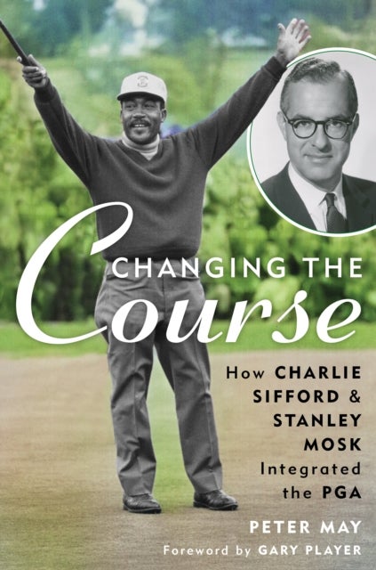 Changing the Course - How Charlie Sifford and Stanley Mosk Integrated the PGA