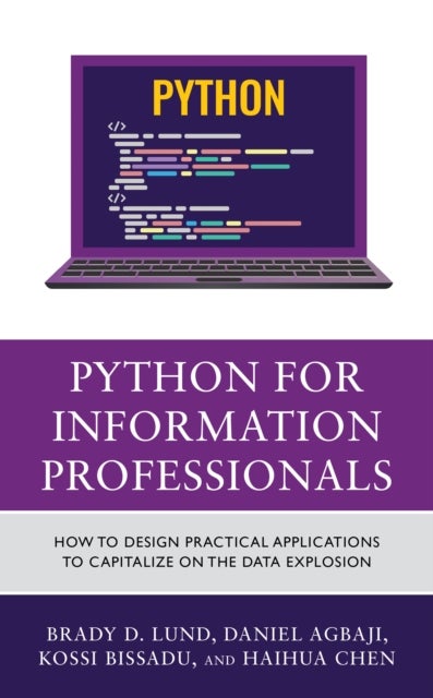 Python for Information Professionals - How to Design Practical Applications to Capitalize on the Data Explosion