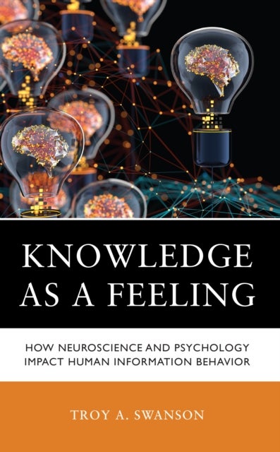 Knowledge as a Feeling - How Neuroscience and Psychology Impact Human Information Behavior