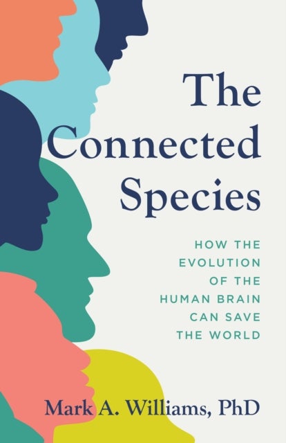 The Connected Species - How the Evolution of the Human Brain Can Save the World