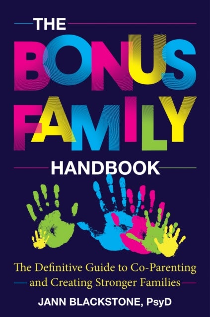 The Bonus Family Handbook - The Definitive Guide to Co-Parenting and Creating Stronger Families