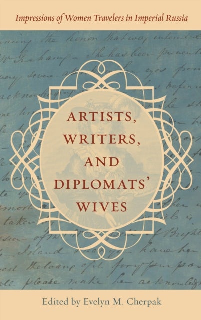 Artists, Writers, and Diplomats’ Wives - Impressions of Women Travelers in Imperial Russia